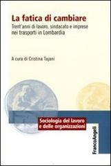 La fatica di cambiare. Trent'anni di lavoro, sindacato e imprese nei trasporti in Lombardia