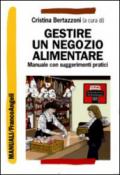 Gestire un negozio alimentare. Manuale con suggerimenti pratici