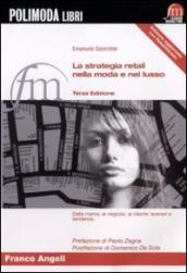 La strategia retail nella moda e nel lusso. Dalla marca, al negozio, al cliente: scenari e tendenze