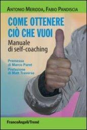 Come ottenere ciò che vuoi. Manuale di self-coaching