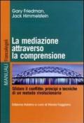 La mediazione attraverso la comprensione. Sfidare il conflitto: principi e tecniche di un metodo rivoluzionario