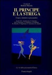 Il Principe e la Strega. Corpo e identità in psicoanalisi (Le vie della psicoanalisi Vol. 12)