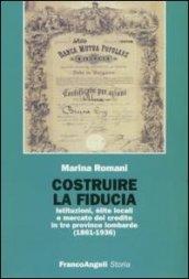 Costruire la fiducia. Istituzioni, élite locali e mercato del credito in tre province lombarde (1861-1936)