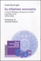 La relazione necessaria. La Gran Bretagna del governo Heath e gli Stati Uniti (1970-1974)