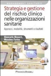 Strategia e gestione del rischio clinico nelle organizzazioni sanitarie. Approcci, modalità, strumenti e risultati