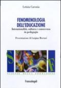 Fenomenologia dell'educazione. Intenzionalità, cultura e conoscenza in pedagogia