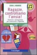 Ragazze, controlliamo l'ansia! Esercizi e stratagemmi per conoscerla e superarla