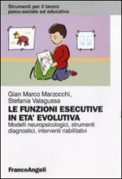 Le funzioni esecutive in età evolutiva. Modelli neuropsicologici, strumenti diagnostici, interventi riabilitativi