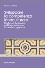 Sviluppare la competenza interculturale. Il valore della diversità nell'Italia multietnica. Un modello operativo