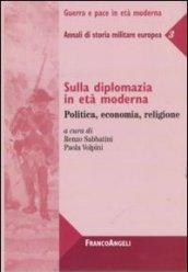 Sulla diplomazia in età moderna. Politica, economia, religione. Annali di storia militare europea: 3