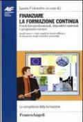 Finanziare la formazione continua. Fondi Interprofessionali, dispositivi nazionali e programmi europei. Quali sono e come usarli in modo efficace...