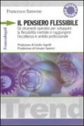 Il pensiero flessibile. Gli strumenti operativi per sviluppare la flessibilità mentale e raggiungere l'eccellenza in ambito professionale