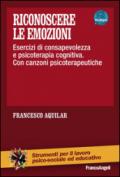 Riconoscere le emozioni. Esercizi di consapevolezza in psicoterapia cognitiva. Con canzoni psicoterapeutiche. Con aggiornamento online