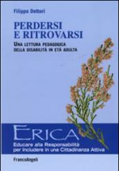 Perdersi e ritrovarsi. Una lettura pedagogica della disabilità in età adulta (Erica)