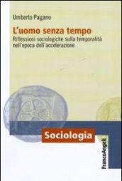 L'uomo senza tempo. Riflessioni sociologiche sulla temporalità nell'epoca dell'accelerazione