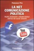 La net comunicazione politica. Partiti, movimenti e cittadini-elettori nell'era dei social network
