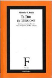 Il Dio in tensione. Uomo e mondo della vita nella metafisica di Max Scheler