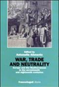 War, trade and neutrality. Europe and the Mediterranean in seventeenth and eighteenth centuries