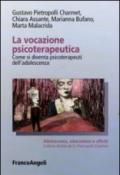 La vocazione psicoterapeutica. Come si diventa psicoterapeuti dell'adolescenza