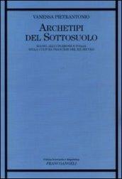 Archetipi del sottosuolo. Sogno, allucinazione e follia nella cultura francese del XIX secolo