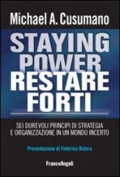 Staying power restare forti. Sei durevoli principi di strategia e organizzazione in un mondo incerto