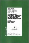 Strategie per il clima: dalle regioni alle città. Linee guida per lo sviluppo di politiche e azioni di riduzione dei gas serra nel governo del territorio