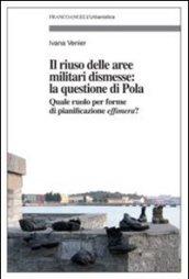 Il riuso delle aree militari dismesse: la questione di Pola. Quale ruolo per le forme di pianificazioni effimera?