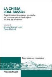 La Chiesa dal «basso». Organizzazioni, interazioni e pratiche del contesto parrocchiale alpino alla fine del Medioevo