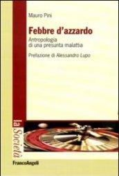 Febbre d'azzardo. Antropologia di una presunta malattia