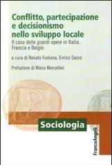 Conflitto, partecipazione e decisionismo nello sviluppo locale. Il caso delle grandi opere in Italia, Francia e Belgio