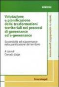 Valutazione e pianificazione delle trasformazioni territoriali nei processi di governance ed e-governance. Sostenibilità ed e-governance nella pianificazione...