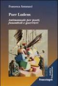 Puer ludens. Antimanuale per poeti, funamboli e guerrieri