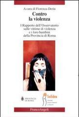 Contro la violenza. I rapporto dell'Osservatorio sulle vittime di violenza e i loro bambini della provincia di Roma