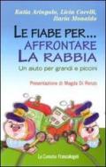 Le fiabe per... affrontare la rabbia. Un aiuto per grandi e piccini