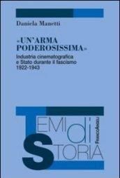 Un'arma poderosissima. Industria cinematografica e Stato durante il fascismo 1922-1943