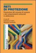 Reti di protezione. Prevenzione del consumo di sostanze e dei comportamenti antisociali in adolescenza