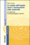 La caduta dell'angelo: sacro e tossicomania nella modernità. Un approccio di psicopedagogia culturale