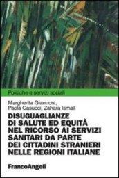 Disuguaglianze di salute ed equità nel ricorso ai servizi sanitari da parte dei cittadini stranieri nelle regioni italiane