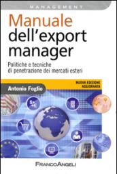 Manuale dell'export manager. Politiche e tecniche di penetrazione dei mercati esteri