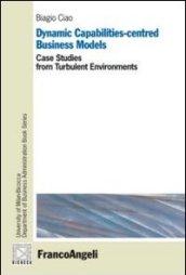 Dynamic capabilities-centred business models. Case studies from turbulent environments