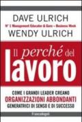 Il perché del lavoro. Come i grandi leader creano organizzazioni abbondanti generatrici di senso e di successo