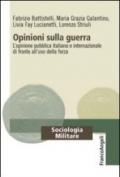 Opinioni sulla guerra. L'opinione pubblica italiana e internazionale di fronte all'uso della forza