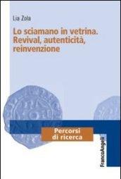 Lo sciamano in vetrina. Revival, autenticità, reinvenzione