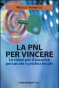 La PNL per vincere. Le chiavi per il successo personale e professionale