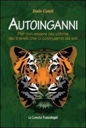 Autoinganni. Per non essere più vittime dei tranelli che ci costruiamo da soli
