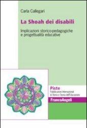 La Shoah dei disabili. Implicazioni storico-pedagogiche e progettualità educative