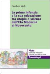 La prima infanzia e la sua educazione tra utopia e scienza dall'età moderna al Novecento