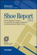 Shoe Report 2012. Quarto Rapporto Annuale sul contributo del settore calzaturiero al rafforzamento del Made in Italy