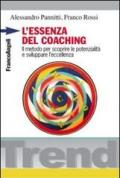 L' essenza del coaching. Il metodo per scoprire le potenzialità e sviluppare l'eccellenza