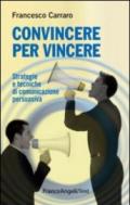 Convincere per vincere. Strategie e tecniche di comunicazione persuasiva